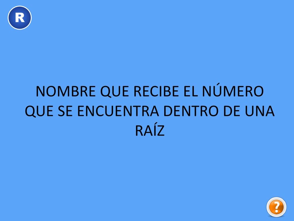 NOMBRE QUE RECIBE EL NÚMERO QUE SE ENCUENTRA DENTRO DE UNA RAÍZ