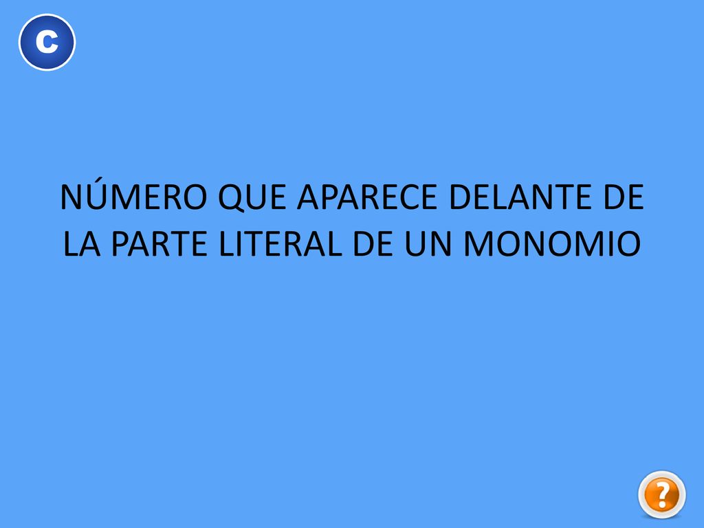 NÚMERO QUE APARECE DELANTE DE LA PARTE LITERAL DE UN MONOMIO