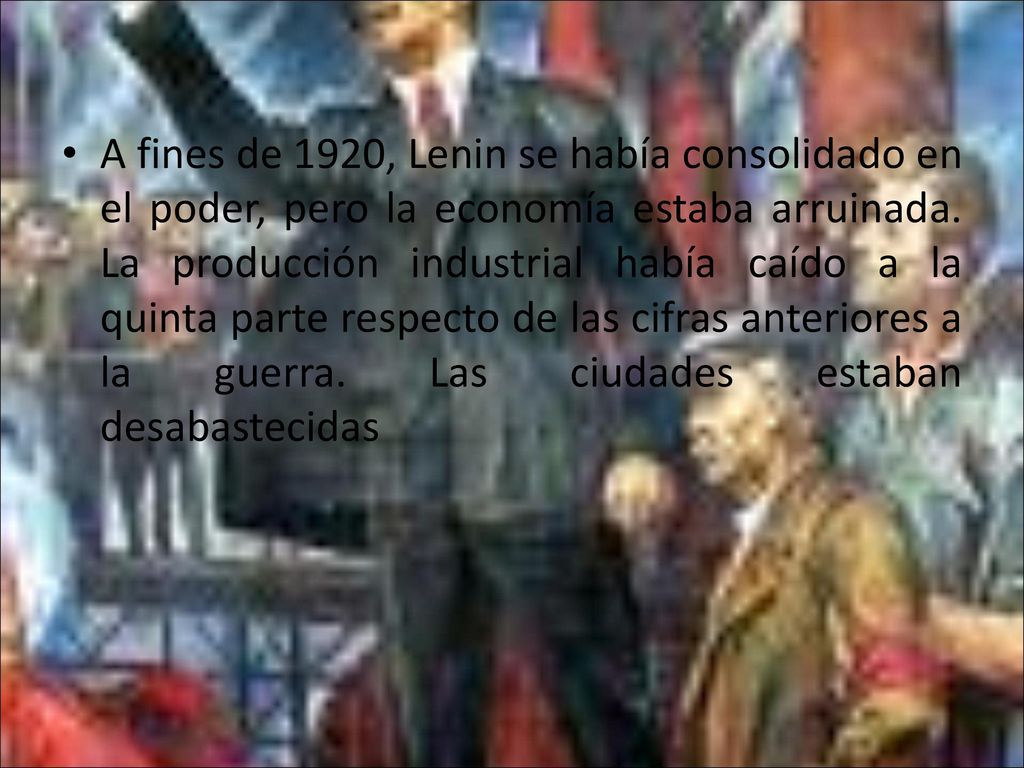 A fines de 1920, Lenin se había consolidado en el poder, pero la economía estaba arruinada.