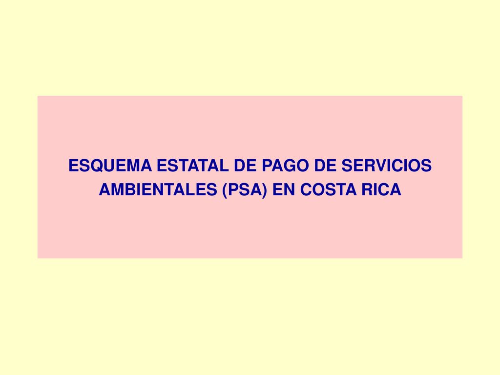 ESQUEMA ESTATAL DE PAGO DE SERVICIOS AMBIENTALES (PSA) EN COSTA RICA