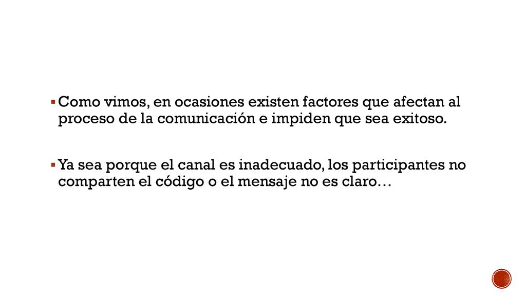 Como vimos, en ocasiones existen factores que afectan al proceso de la comunicación e impiden que sea exitoso.