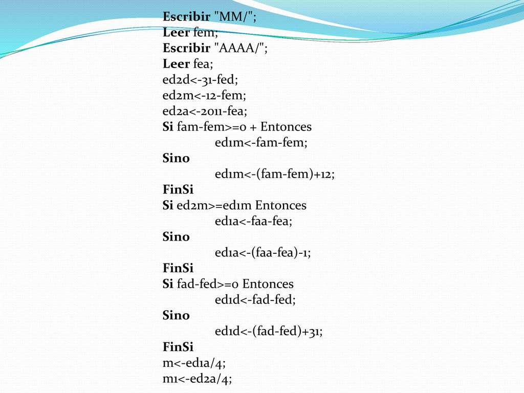 Escribir MM/ ; Leer fem; Escribir AAAA/ ; Leer fea; ed2d<-31-fed; ed2m<-12-fem; ed2a<-2011-fea;