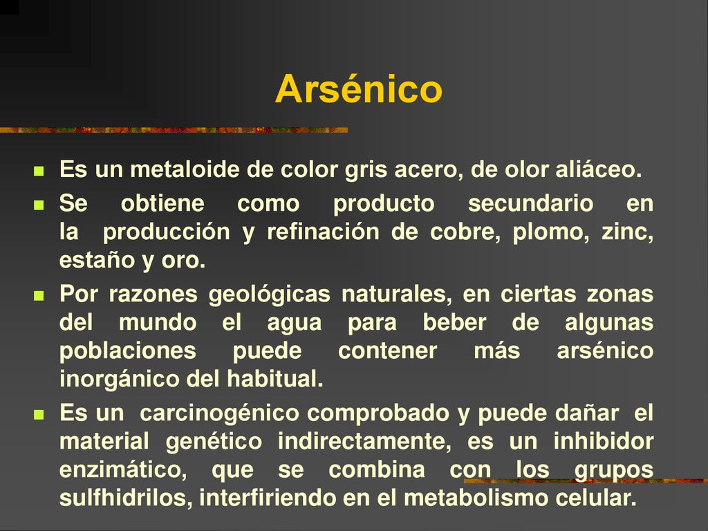 Arsénico Es un metaloide de color gris acero, de olor aliáceo.