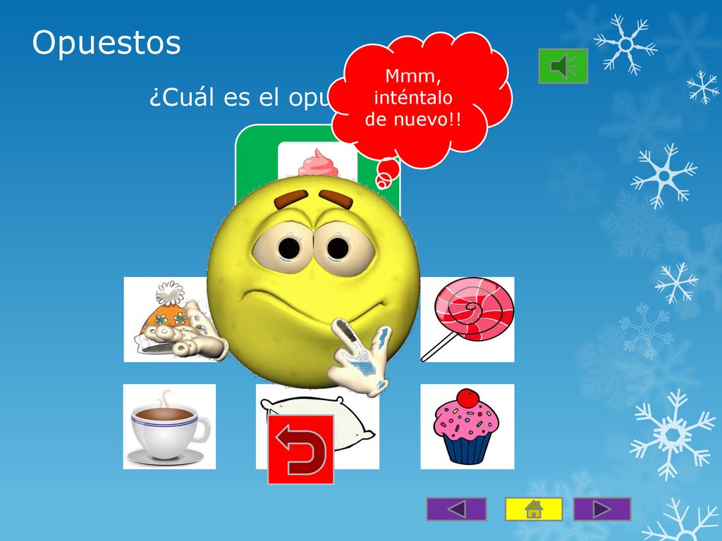 Opuestos Mmm, inténtalo de nuevo!! ¿Cuál es el opuesto de frío