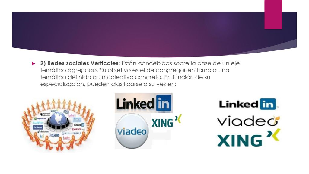 2) Redes sociales Verticales: Están concebidas sobre la base de un eje temático agregado.
