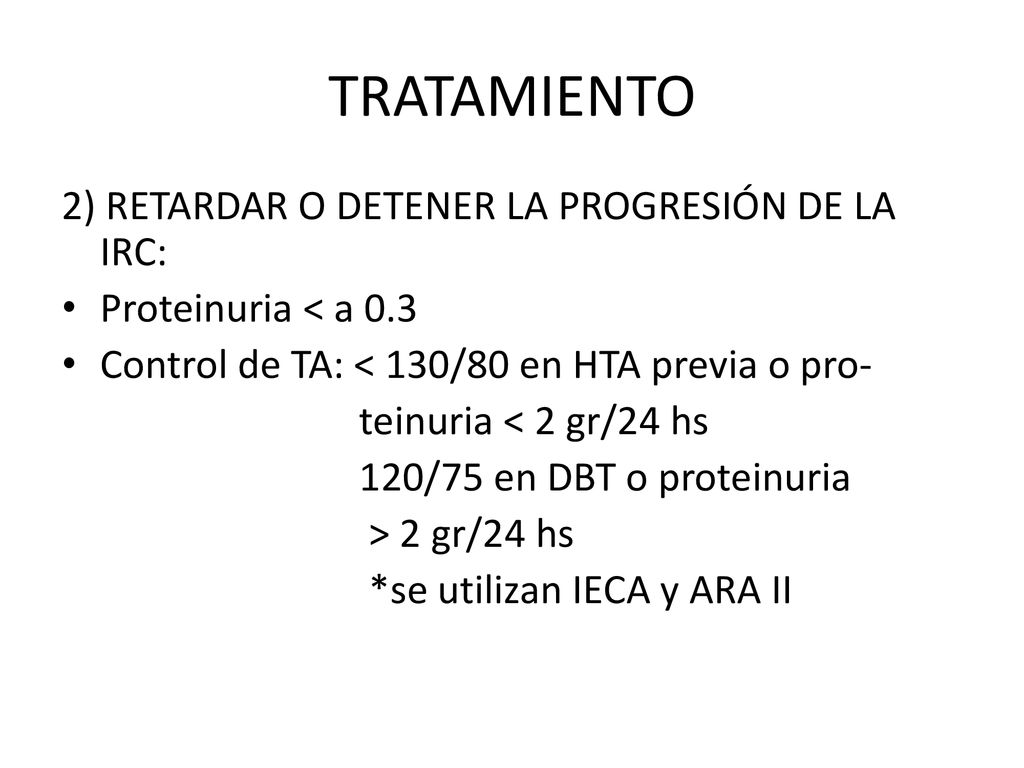 TRATAMIENTO 2) RETARDAR O DETENER LA PROGRESIÓN DE LA IRC: