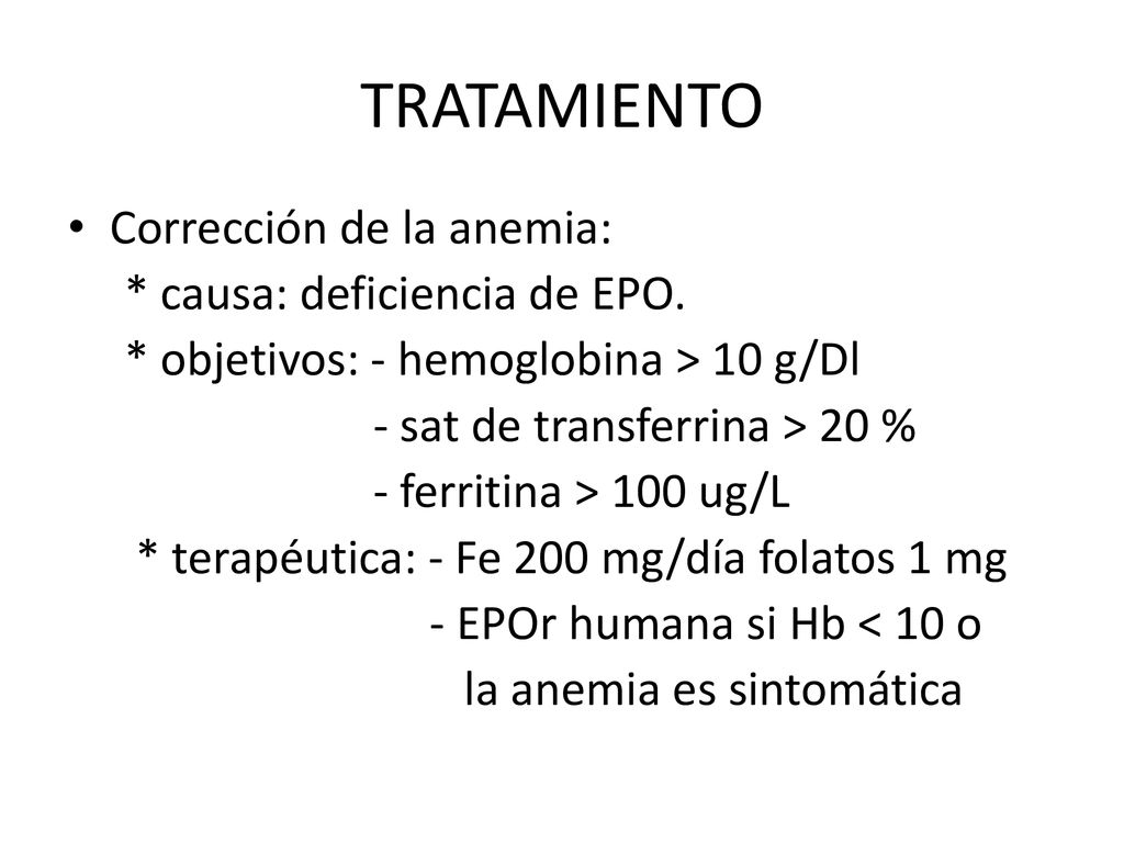 TRATAMIENTO Corrección de la anemia: * causa: deficiencia de EPO.