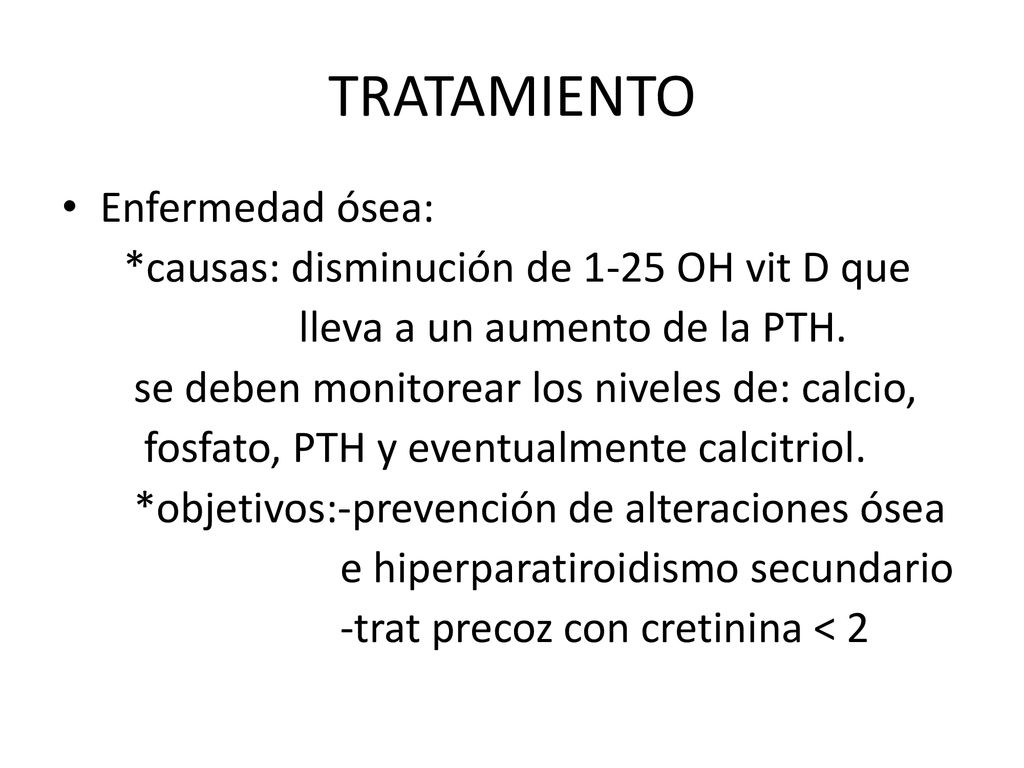 TRATAMIENTO Enfermedad ósea: *causas: disminución de 1-25 OH vit D que