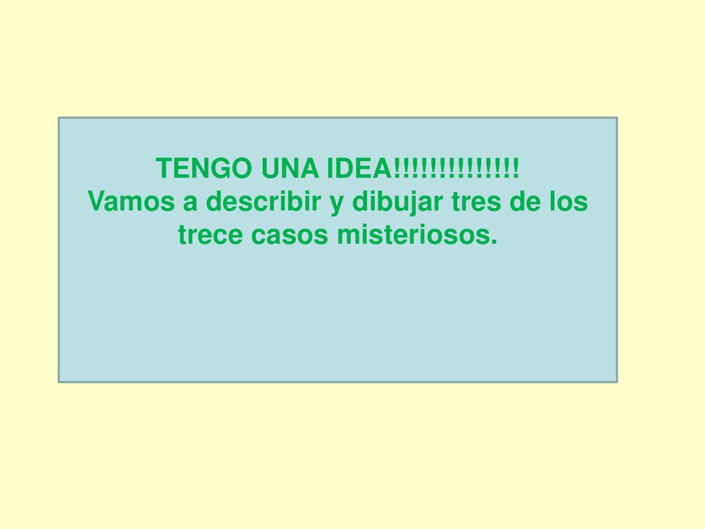 Vamos a describir y dibujar tres de los trece casos misteriosos.