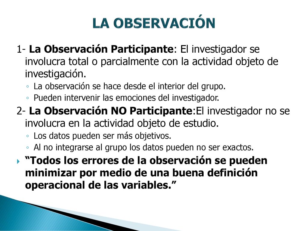 LA OBSERVACIÓN 1- La Observación Participante: El investigador se involucra total o parcialmente con la actividad objeto de investigación.