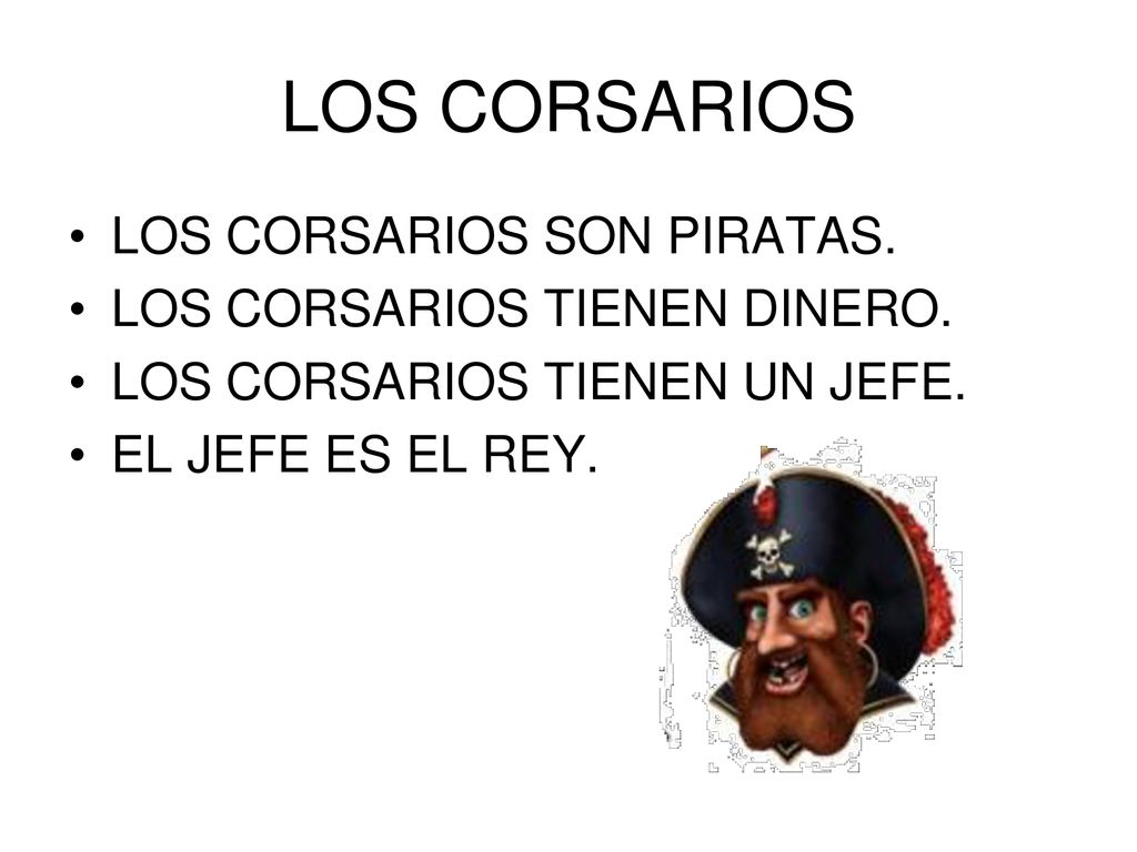 LOS CORSARIOS LOS CORSARIOS SON PIRATAS. LOS CORSARIOS TIENEN DINERO.