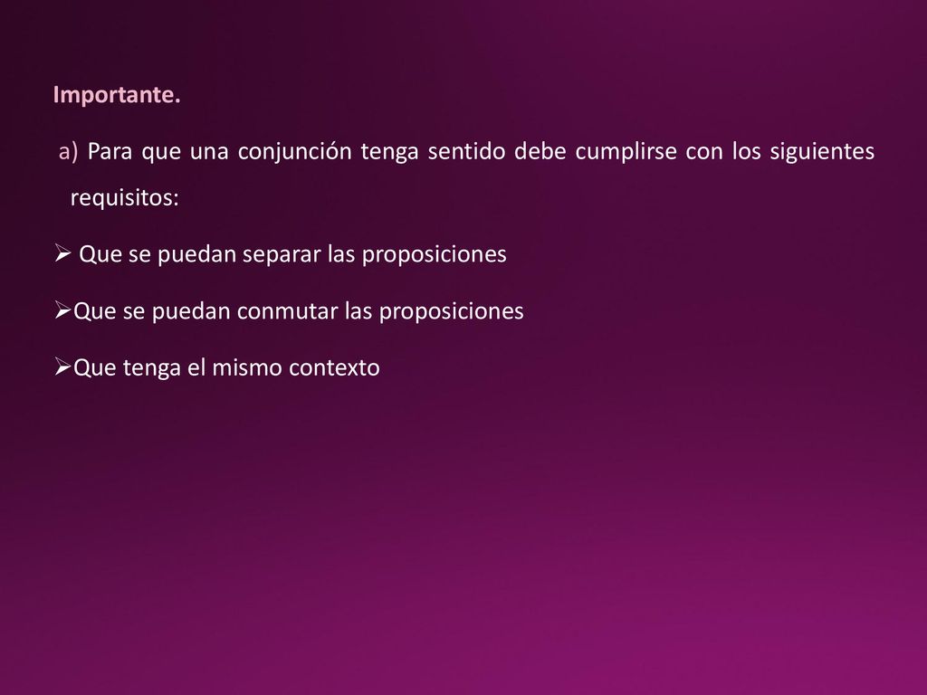 Importante. a) Para que una conjunción tenga sentido debe cumplirse con los siguientes requisitos: