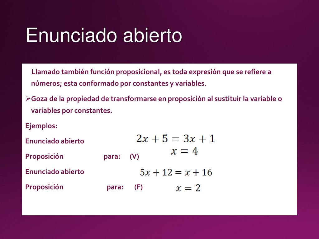 Enunciado abierto Llamado también función proposicional, es toda expresión que se refiere a números; esta conformado por constantes y variables.