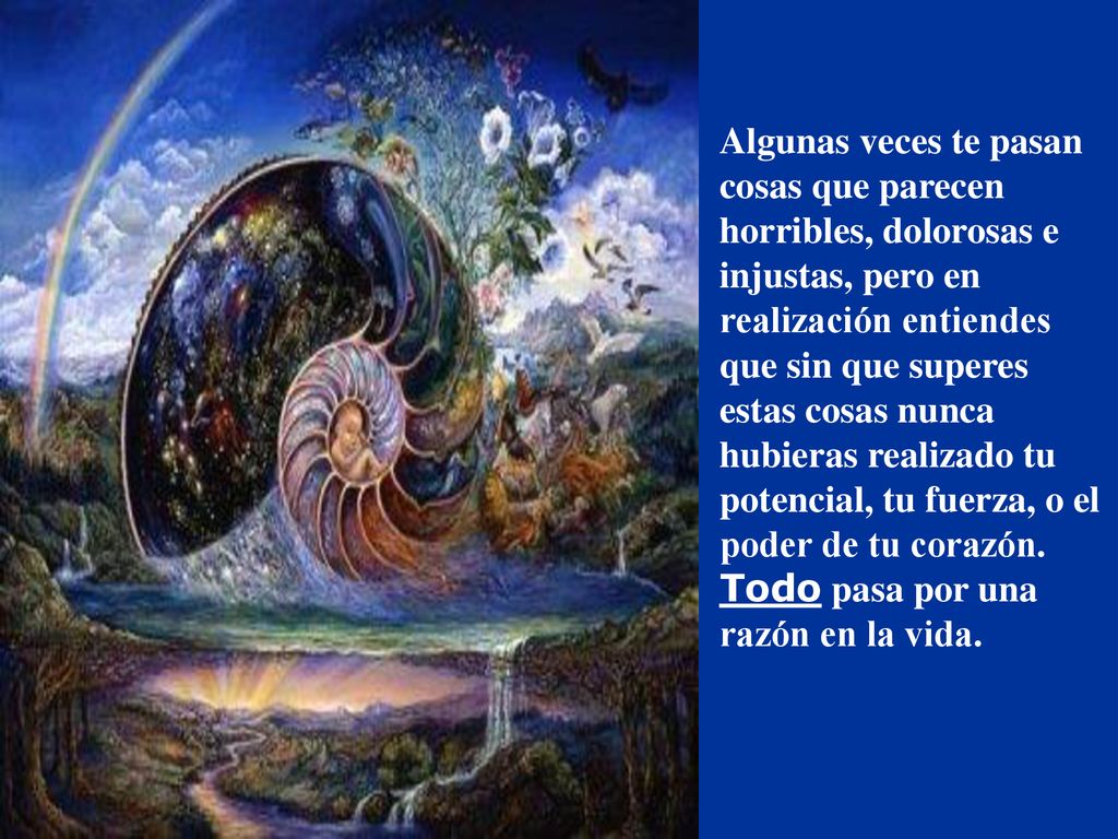 Algunas veces te pasan cosas que parecen horribles, dolorosas e injustas, pero en realización entiendes que sin que superes estas cosas nunca hubieras realizado tu potencial, tu fuerza, o el poder de tu corazón.
