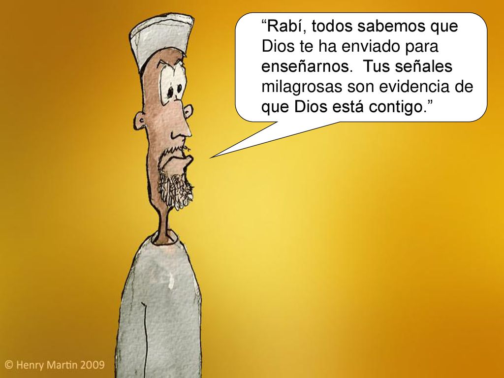 Rabí, todos sabemos que Dios te ha enviado para enseñarnos