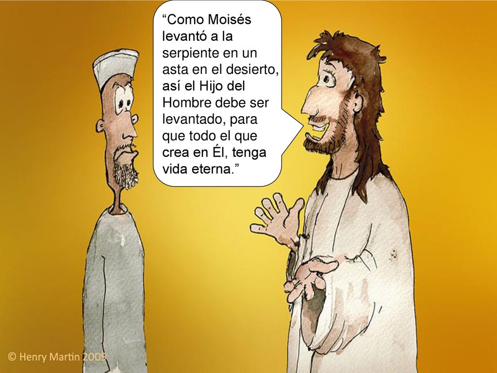 Como Moisés levantó a la serpiente en un asta en el desierto, así el Hijo del Hombre debe ser levantado, para que todo el que crea en Él, tenga vida eterna.
