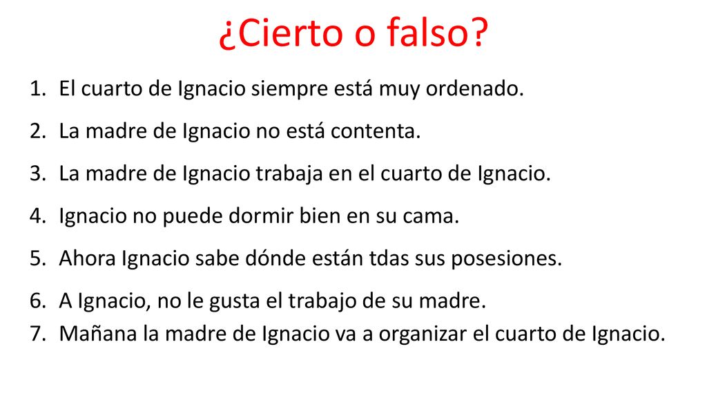 ¿Cierto o falso El cuarto de Ignacio siempre está muy ordenado.
