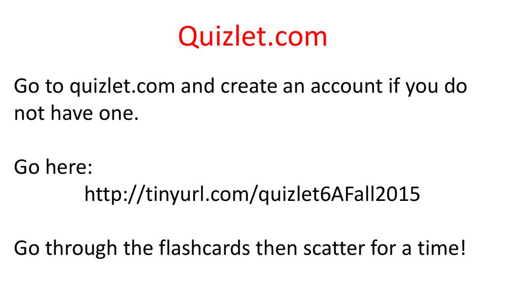 Quizlet.com Go to quizlet.com and create an account if you do not have one. Go here: