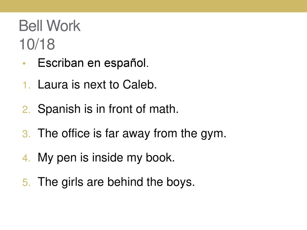 Bell Work 10/18 Escriban en español. Laura is next to Caleb.