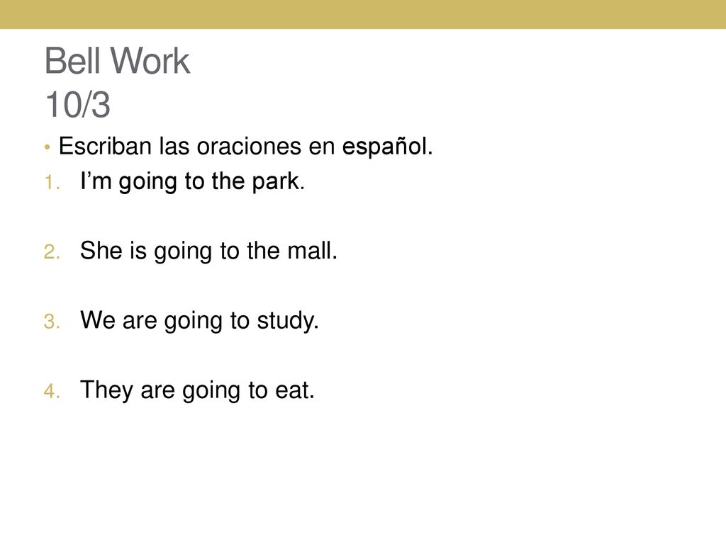 Bell Work 10/3 Escriban las oraciones en español.