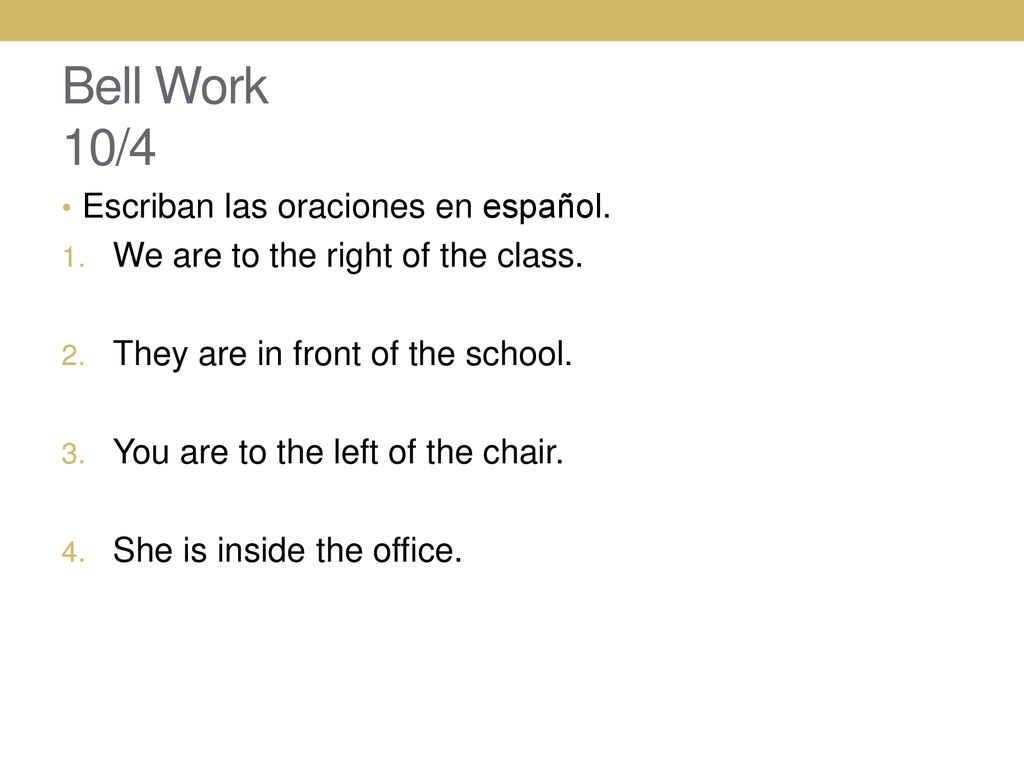 Bell Work 10/4 Escriban las oraciones en español.