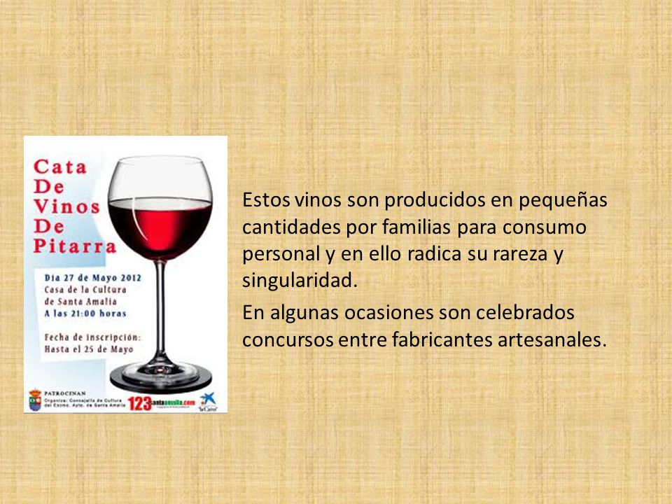 Estos vinos son producidos en pequeñas cantidades por familias para consumo personal y en ello radica su rareza y singularidad.