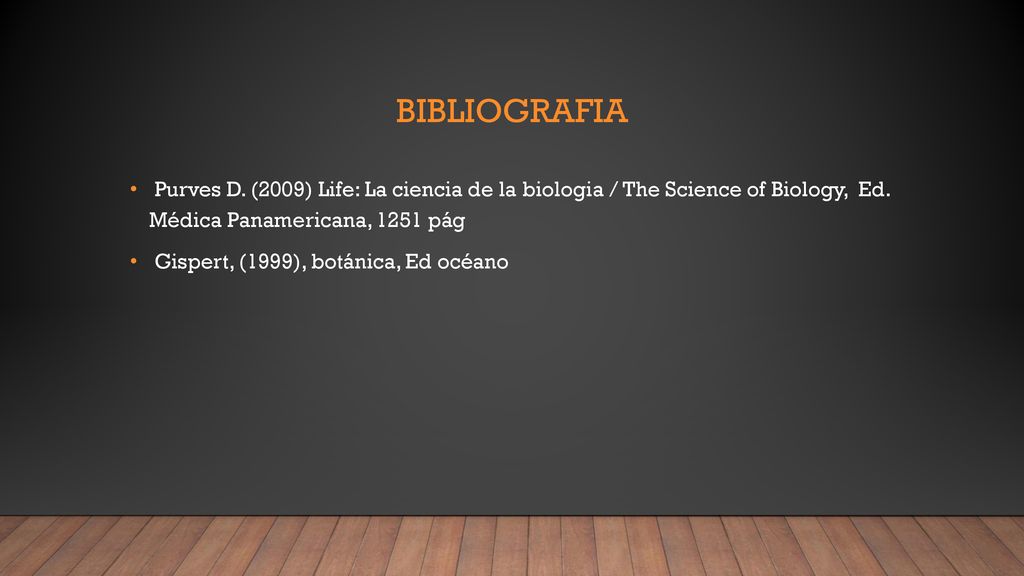 Bibliografia Purves D. (2009) Life: La ciencia de la biologia / The Science of Biology, Ed. Médica Panamericana, 1251 pág.