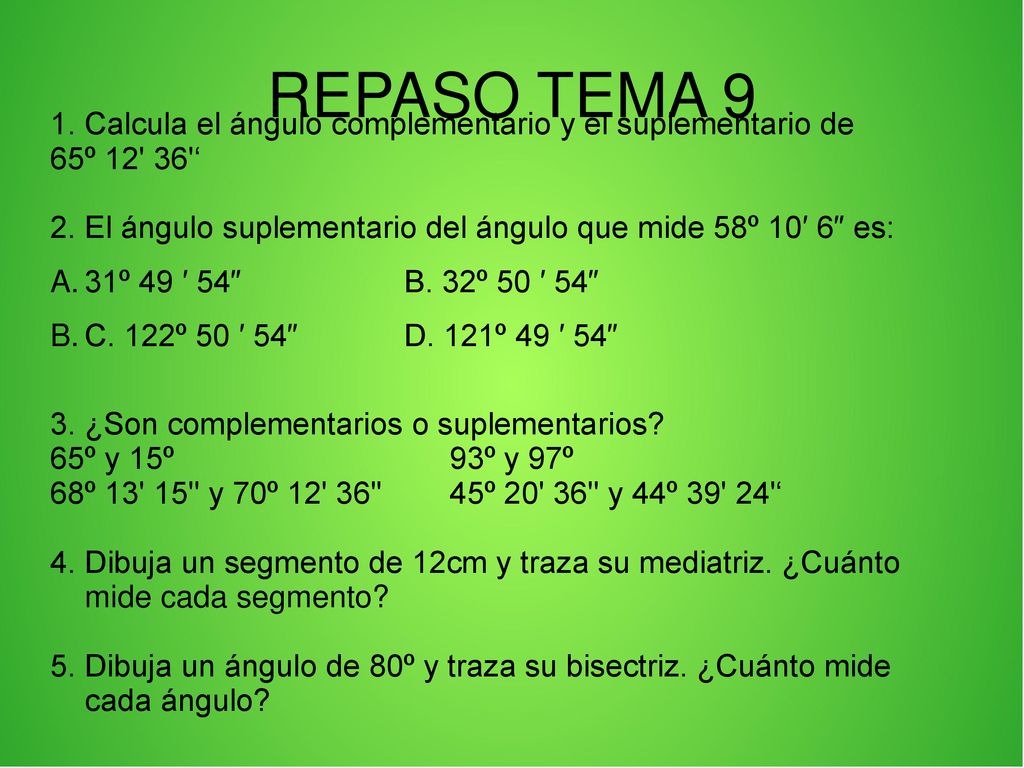 REPASO TEMA 9 1. Calcula el ángulo complementario y el suplementario de. 65º ‘