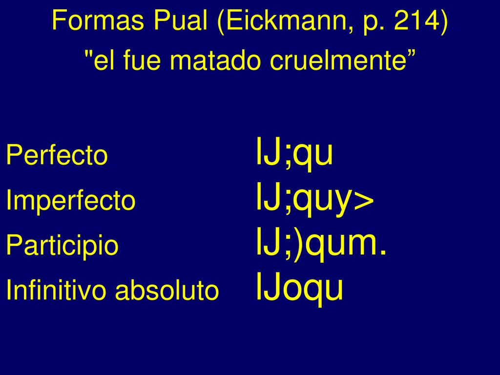 - Formas Pual (Eickmann, p. 214) el fue matado cruelmente