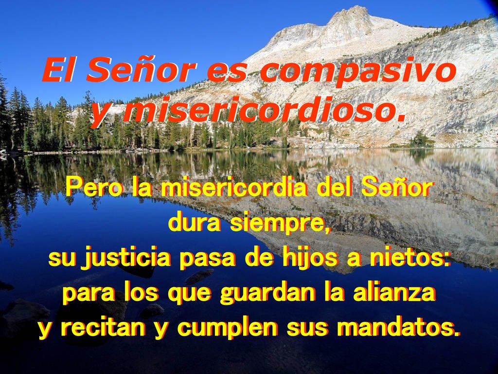 El Señor es compasivo y misericordioso.