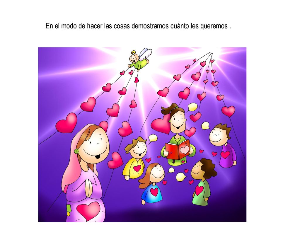 En el modo de hacer las cosas demostramos cuánto les queremos .