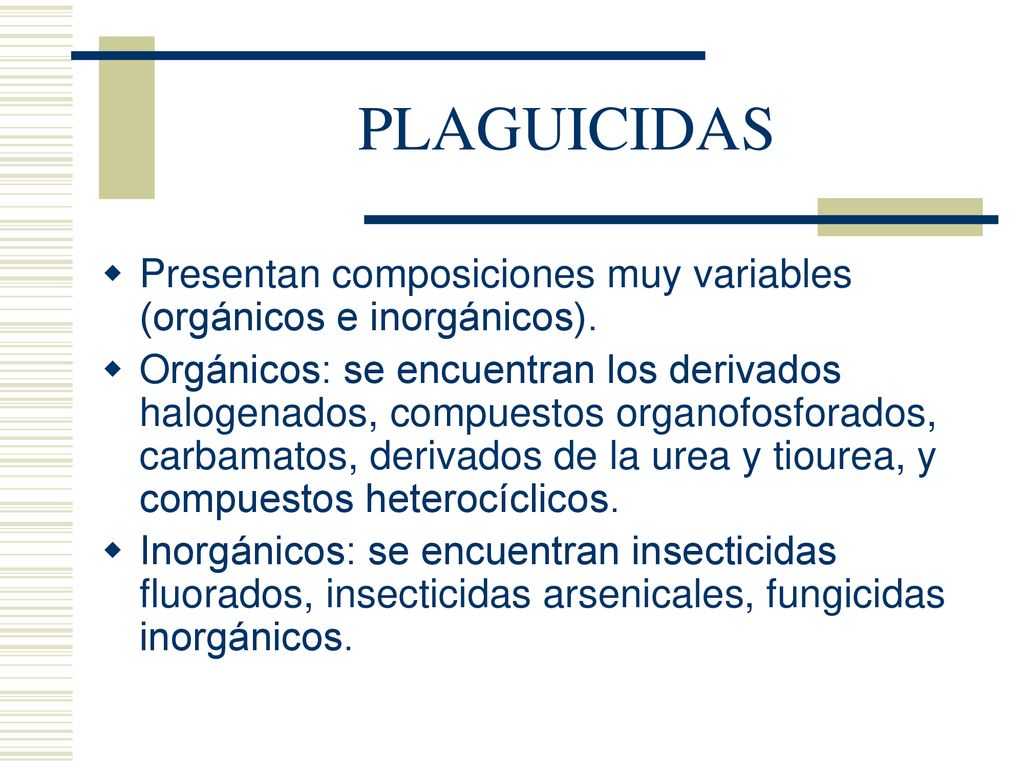 PLAGUICIDAS Presentan composiciones muy variables (orgánicos e inorgánicos).