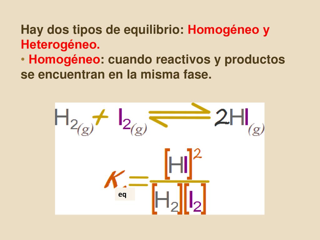 Hay dos tipos de equilibrio: Homogéneo y Heterogéneo.