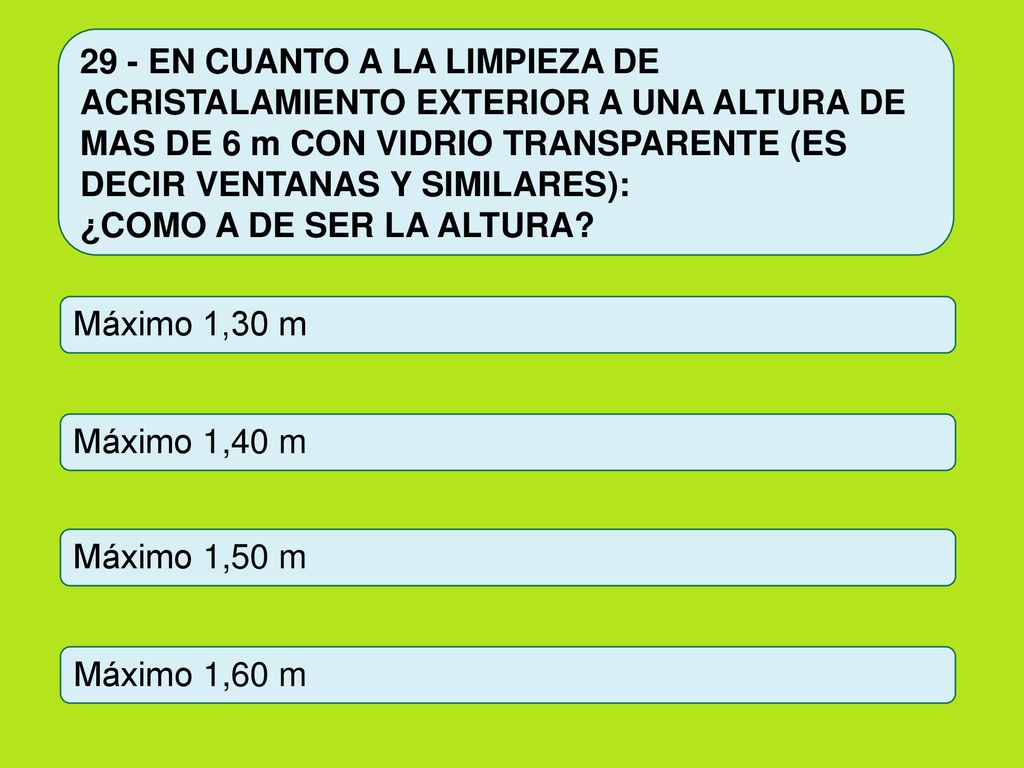 29 - EN CUANTO A LA LIMPIEZA DE ACRISTALAMIENTO EXTERIOR A UNA ALTURA DE MAS DE 6 m CON VIDRIO TRANSPARENTE (ES DECIR VENTANAS Y SIMILARES):