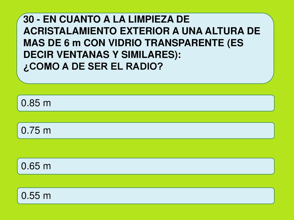 30 - EN CUANTO A LA LIMPIEZA DE ACRISTALAMIENTO EXTERIOR A UNA ALTURA DE MAS DE 6 m CON VIDRIO TRANSPARENTE (ES DECIR VENTANAS Y SIMILARES):