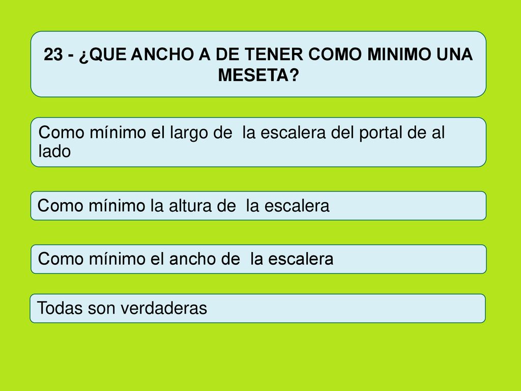 23 - ¿QUE ANCHO A DE TENER COMO MINIMO UNA MESETA