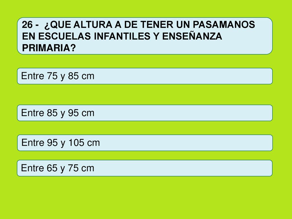 26 - ¿QUE ALTURA A DE TENER UN PASAMANOS EN ESCUELAS INFANTILES Y ENSEÑANZA PRIMARIA
