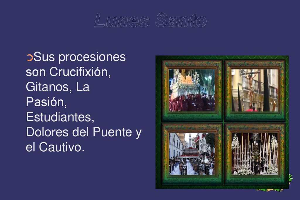 Lunes Santo Sus procesiones son Crucifixión, Gitanos, La Pasión, Estudiantes, Dolores del Puente y el Cautivo.