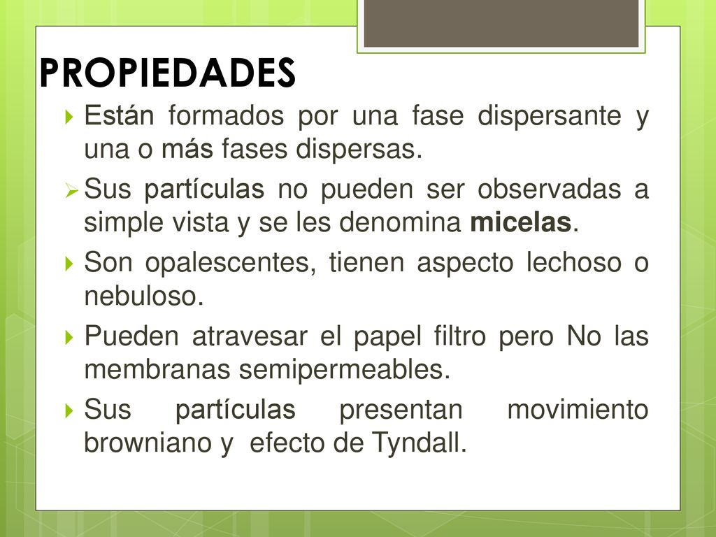 PROPIEDADES Están formados por una fase dispersante y una o más fases dispersas.