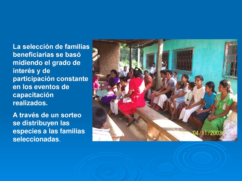 La selección de familias beneficiarias se basó midiendo el grado de interés y de participación constante en los eventos de capacitación realizados.