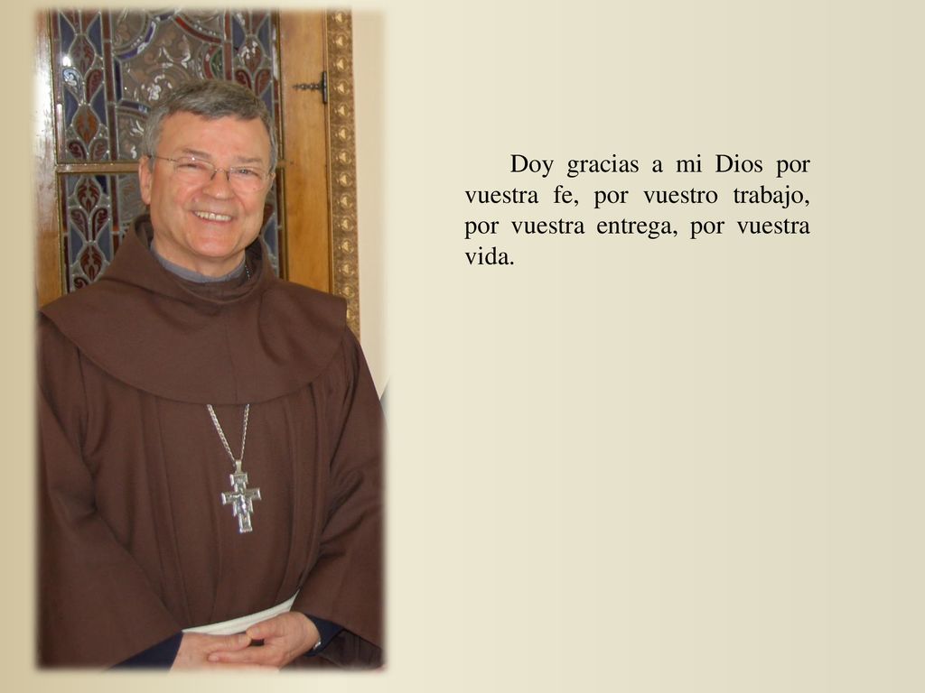 Doy gracias a mi Dios por vuestra fe, por vuestro trabajo, por vuestra entrega, por vuestra vida.