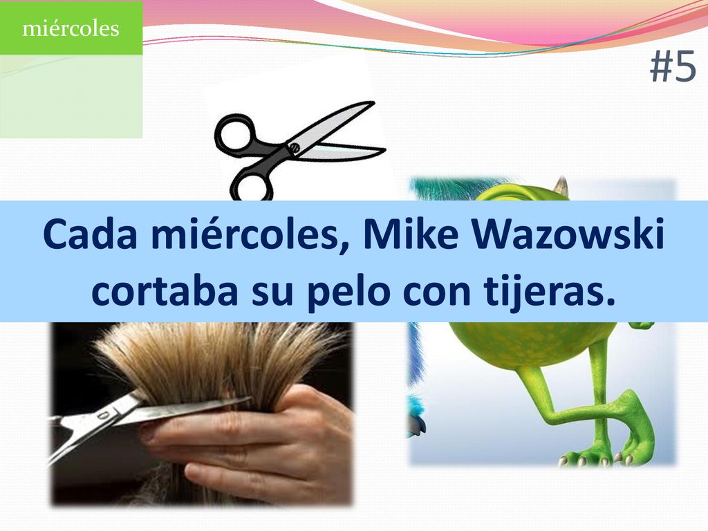 Cada miércoles, Mike Wazowski cortaba su pelo con tijeras.