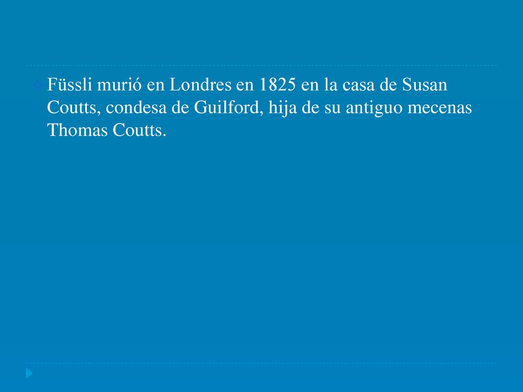 Füssli murió en Londres en 1825 en la casa de Susan Coutts, condesa de Guilford, hija de su antiguo mecenas Thomas Coutts.