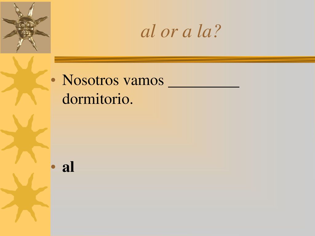 al or a la Nosotros vamos dormitorio. al