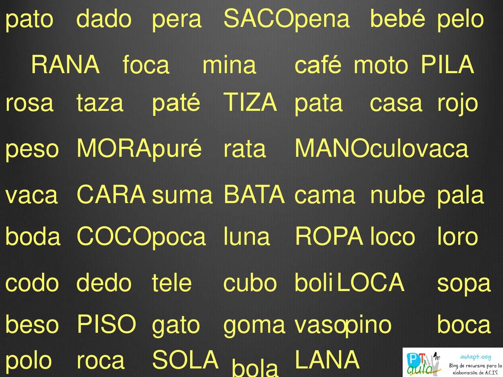 pato dado. pera. SACO. pena. bebé. pelo. RANA. foca. mina. café. moto. PILA. rosa. taza.