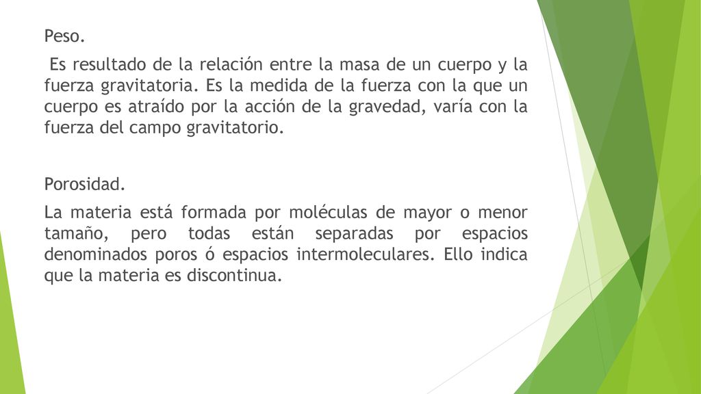 Peso. Es resultado de la relación entre la masa de un cuerpo y la fuerza gravitatoria.