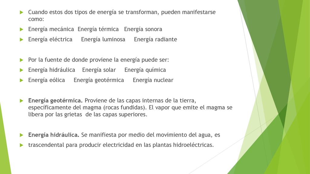 Cuando estos dos tipos de energía se transforman, pueden manifestarse como:
