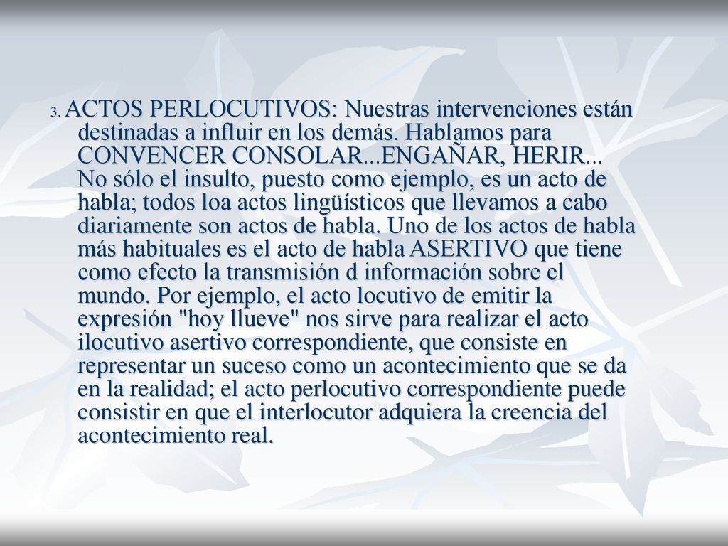 3. ACTOS PERLOCUTIVOS: Nuestras intervenciones están destinadas a influir en los demás.