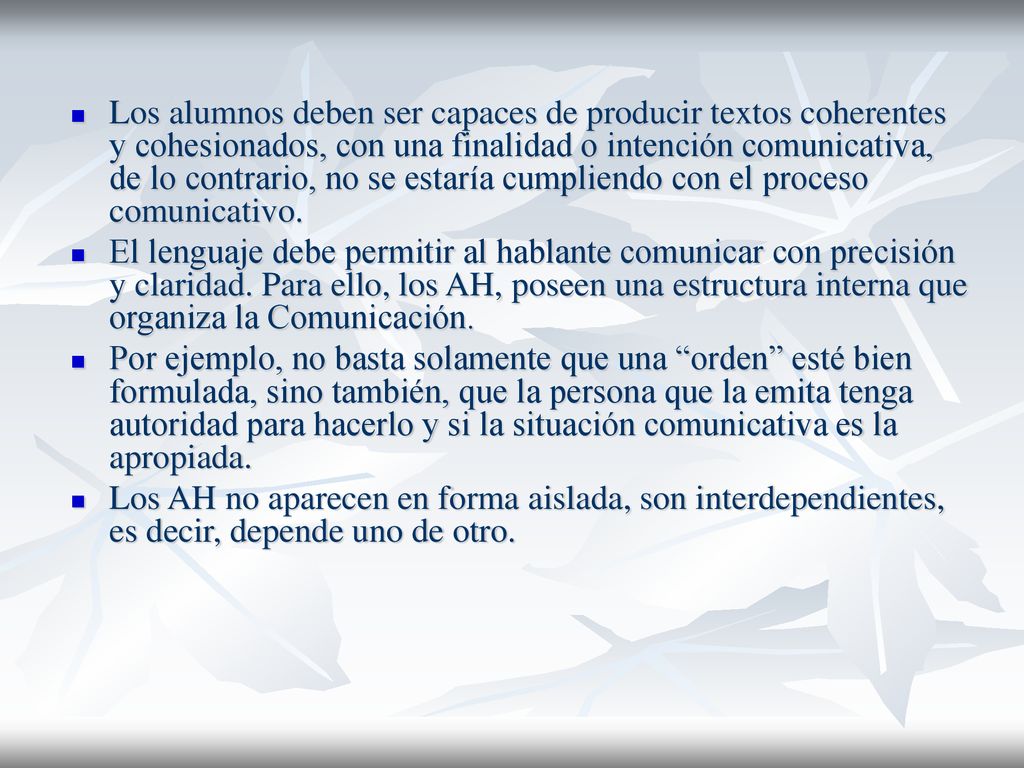 Los alumnos deben ser capaces de producir textos coherentes y cohesionados, con una finalidad o intención comunicativa, de lo contrario, no se estaría cumpliendo con el proceso comunicativo.