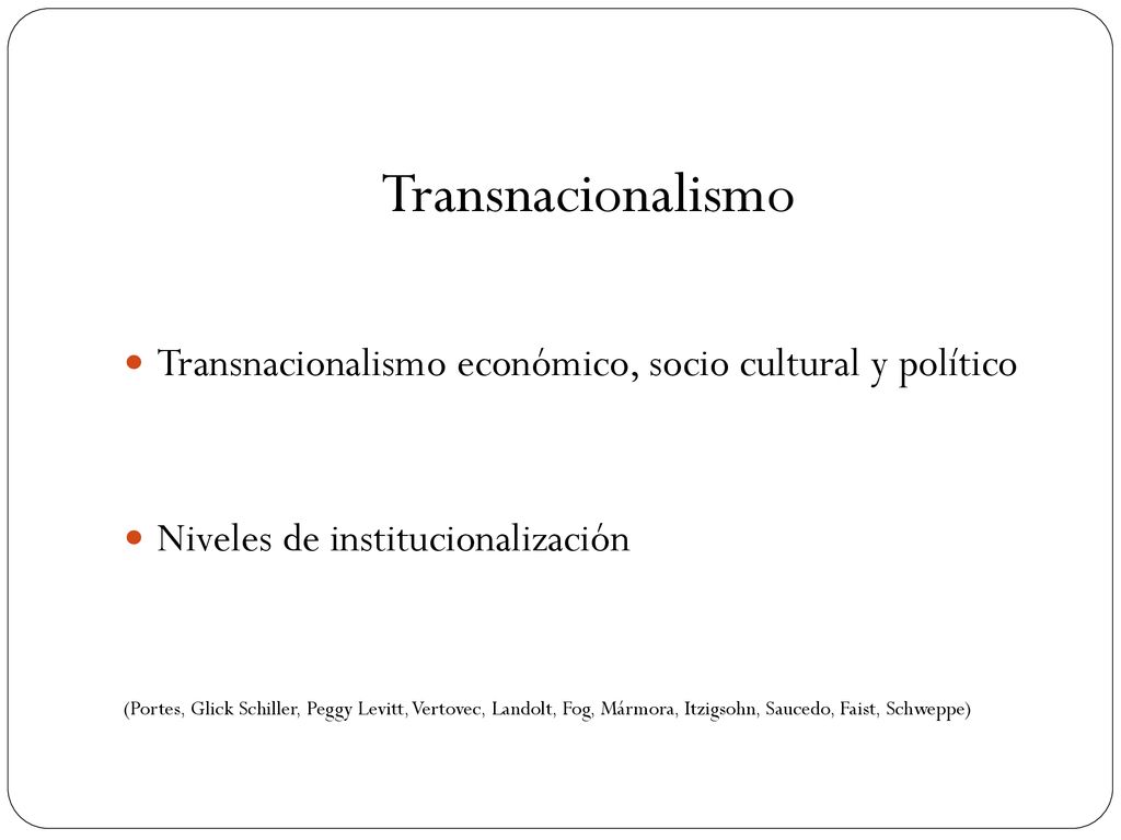 Transnacionalismo Transnacionalismo económico, socio cultural y político. Niveles de institucionalización.